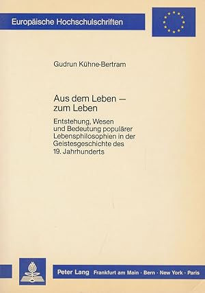 Seller image for Aus dem Leben - zum Leben. Entstehung, Wesen und Bedeutung populrer Lebensphilosophien in der Geistesgeschichte des 19. Jahrhunderts. for sale by Antiquariat Lenzen