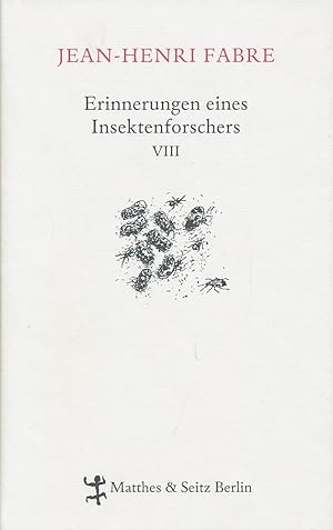Erinnerungen eines Insektenforschers VIII. Aus dem Französischen von Friedrich Koch und Ulrich Ku...
