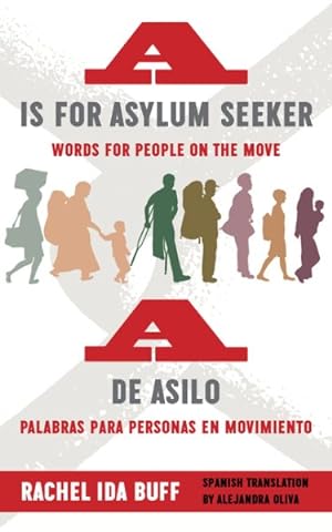 Seller image for A is for Asylum Seeker/ A de asilo : Words for People on the Move/Palabras Para Personas En Movimiento for sale by GreatBookPrices