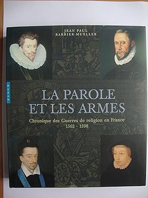La parole et les armes. Chronique des Guerres de religion en France 1562-1598.