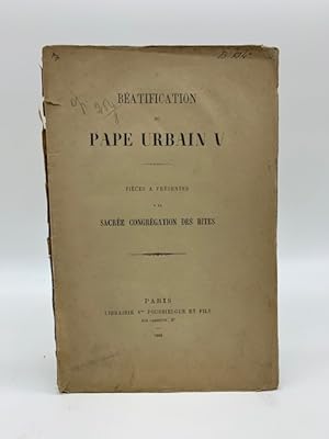 Seller image for Beatification du Pape Urbain V. Pieces a presenter a la Sacree Congregation des Rites for sale by Coenobium Libreria antiquaria