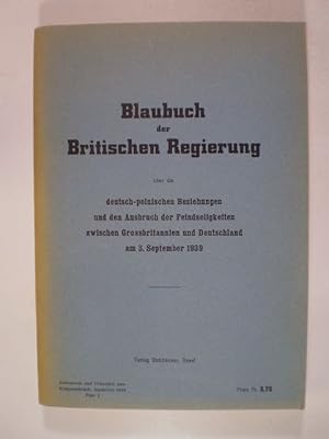 Bild des Verkufers fr Blaubuch der Britischen Regierung ber die deutsch-polnischen Beziehungen und den Ausbruch der Feindseligkeiten zwischen Grossbritannien und Deutschland am 3. September 1939 zum Verkauf von Buchfink Das fahrende Antiquariat