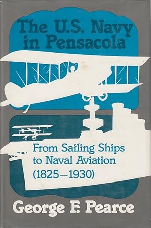 Bild des Verkufers fr The U. S. Navy in Pensacola: From Sailing Ships to Naval Aviation,1825-1930 / George F. Pearce zum Verkauf von Licus Media