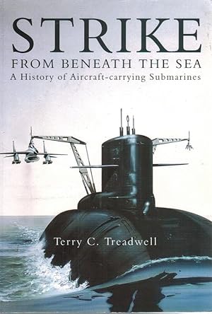 Bild des Verkufers fr Strike from Beneath the Sea: A History of Aircraft-carrying Submarines / Terry C. Treadwell zum Verkauf von Licus Media