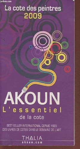 Bild des Verkufers fr Akoun, l'essentiel de la cote -la cote des peintres 2009- zum Verkauf von Le-Livre