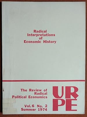 Image du vendeur pour Radical Interpretations of Economic History. the Review of Radical Political Economics, Vol. 6 No. 2, (Summer 1974) mis en vente par GuthrieBooks