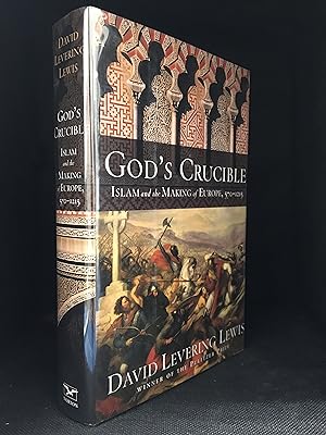 God's Crucible; Islam and the Making of Europe, 570 to 1215