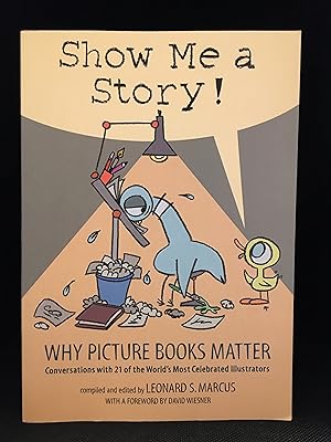 Bild des Verkufers fr Show Me a Story!; Why Picture Books Matter; Conversations with 21 of the World's Most Celebrated Illustrators zum Verkauf von Burton Lysecki Books, ABAC/ILAB