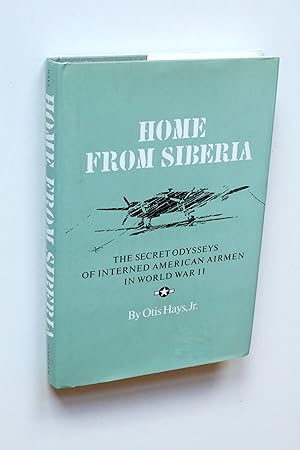 Immagine del venditore per Home from Siberia. The secret Odysseys of interned American Airmen in World War II. venduto da Versandantiquariat Hsl