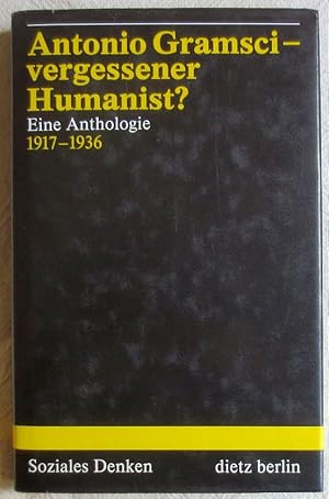 Antonio Gramsci - vergessener Humanist? : eine Anthologie 1917 - 1936