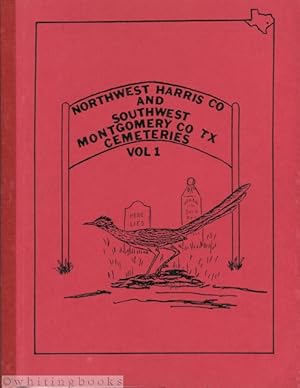 Cemeteries of Northwest Harris County and Southwest Montgomery County, Texas, Volume 1