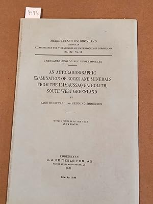 Seller image for MEDDELELSER OM GRoNLAND Bd. 162- Nr. 11 AUTORADIOGRAPHIC EXAMINATION OF ROCKS AND MINERALS FROM THE ILIMAUSSAQ BATHOLITH, SOUTH WEST GREENLAND for sale by Carydale Books