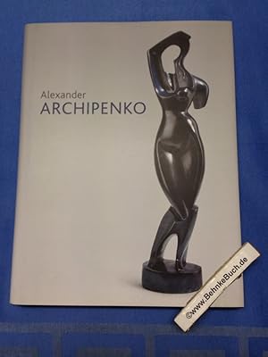 Bild des Verkufers fr Alexander Archipenko : [zur Ausstellung Alexander Archipenko im Saarlandmuseum Saarbrcken, 18. Oktober 2008 bis 18. Januar 2009 ; zugleich Bestandsverzeichnis der Werke Alexander Archipenkos im Besitz des Saarlandmuseums]. hrsg. von Ralph Melcher. Mit Beitr. von Kathrin Elvers-vamberk . Stiftung Saarlndischer Kulturbesitz, Saarlandmuseum zum Verkauf von Antiquariat BehnkeBuch