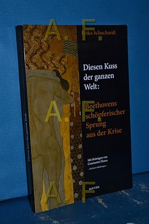 Image du vendeur pour Diesen Kuss der ganzen Welt: Beethovens schpferischer Sprung aus der Krise : dargestellt mit Archivquellen sowie Kunstdarstellungen zu Beethovens persnlicher, gesellschaftlicher, knstlerischer, politischer Krise. mis en vente par Antiquarische Fundgrube e.U.