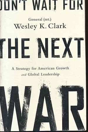 Bild des Verkufers fr Don't wait for the next war. A strategy for American growth and global leadership. zum Verkauf von Fundus-Online GbR Borkert Schwarz Zerfa