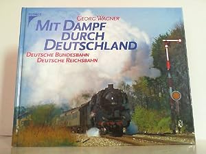 Bild des Verkufers fr Mit Dampf durch Deutschland: Deutsche Bundesbahn - Deutsche Reichsbahn. zum Verkauf von Antiquariat Ehbrecht - Preis inkl. MwSt.