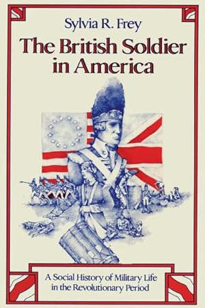 Imagen del vendedor de British Soldier in America : A Social History of Military Life in the Revolutionary Period a la venta por GreatBookPrices