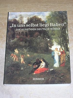 In uns selbst liegt Italien: Die Kunst der Deutsch-Römer (German Edition)