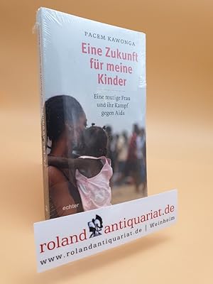 Bild des Verkufers fr Eine Zukunft fr meine Kinder: Eine mutige Frau und ihr Kampf gegen Aids zum Verkauf von Roland Antiquariat UG haftungsbeschrnkt