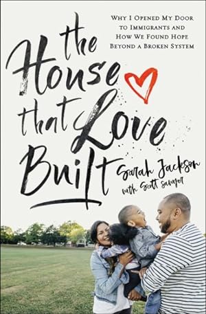 Seller image for House That Love Built : Why I Opened My Door to Immigrants and How We Found Hope Beyond a Broken System for sale by GreatBookPrices