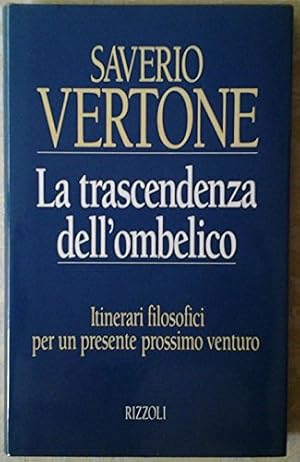 Imagen del vendedor de La trascendenza dell'ombelico. Itinerari filosofici per un presente prossimo venturo a la venta por MULTI BOOK