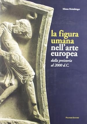 Seller image for La figura umana nell'arte europea. Dalla preistoria al 2000 d. C. for sale by MULTI BOOK