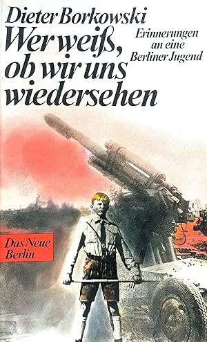 Wer weiss, ob wir uns wiedersehen - Erinnerungen an eine Berliner Jugend