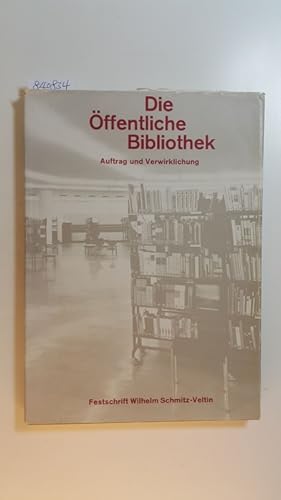 Die öffentliche Bibliothek : Auftrag und Verwirklichung. (Wilhelm Schmitz-Veltin, dem Direktor de...