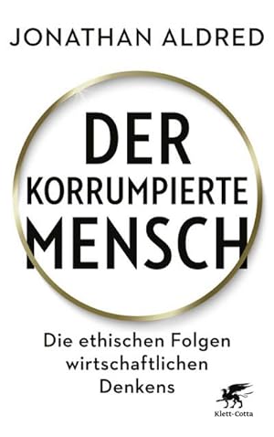 Bild des Verkufers fr Der korrumpierte Mensch : Die ethischen Folgen wirtschaftlichen Denkens zum Verkauf von AHA-BUCH GmbH