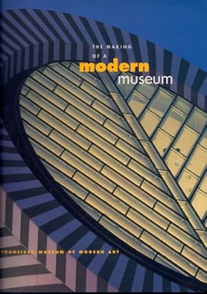 Imagen del vendedor de The Making of a Modern Museum: San Francisco Museum of Modern Art a la venta por MULTI BOOK