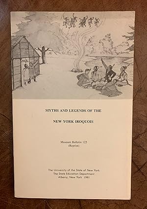 Seller image for Myths And Legends Of The New York State Iroquois (Museum Bulletin 125 ) for sale by Three Geese in Flight Celtic Books