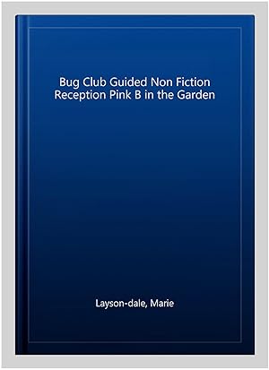 Seller image for Bug Club Guided Non Fiction Reception Pink B in the Garden for sale by GreatBookPrices