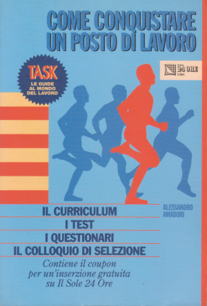 Come Conquistare un Posto di Lavoro - Il Curriculum, i Test, i Questionari, il Colloqio di Selezione