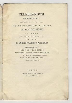 Bild des Verk�ufers f�r Celebrandosi solennemente con sacra divota pompa nella parrocchial chiesa di San Giuseppe in Parma il giorno 16 aprile 1837 la festa di questo glorioso patriarca ai reverendissimi signori canonici [.] l'avvocato Giuseppe Godi nella romana pastorale Arcadia Ermenide Vernejo. zum Verkauf von Libreria Oreste Gozzini snc