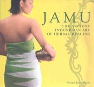 Jamu: The Ancient Art of Herbal Healing / Susan-Jane Bears