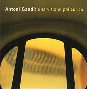 Imagen del vendedor de Antoni Gaud : una visione poliedrica a la venta por MULTI BOOK