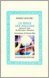 Seller image for La testa nel pallone. Profili in versi. Da Monzeglio a Maradona for sale by MULTI BOOK