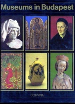 Seller image for Museums in Budapest: Hungarian National Museum, Museum of Fine Arts, Hungarian National Gallery, Museum of Applied Arts, Ethnographical Museum and Budapest Historical Museum. for sale by MULTI BOOK