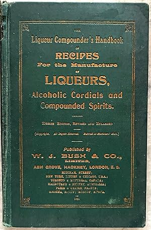 The Liqueur Compounders Handbook of recipes for the Manufacture of Liquers, Alcoholic Cordials an...