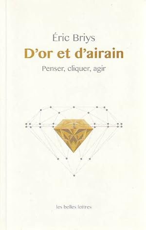 Immagine del venditore per D'or et d'airain: Penser, cliquer, agir, venduto da L'Odeur du Book