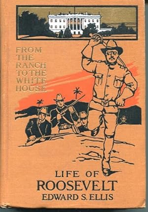 Imagen del vendedor de From The Ranch To The White House, Life Of Theodore Roosevelt; Author, Legislator, Field Sportsman, Soldier, Reformer, And Executive a la venta por Austin's Antiquarian Books