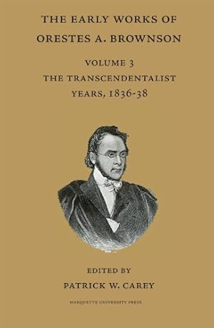 Immagine del venditore per The Early Works of Orestes A. Brownson: The Transcendentalist Years, 1836-38 (Ma venduto da Brockett Designs