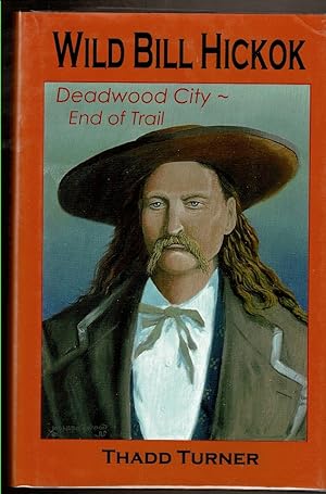 Seller image for WILD BILL HICKOK Deadwood City~ End of Trail for sale by Circle City Books