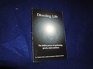 Directing Life: The hidden power of quickening, gnosis, union and love