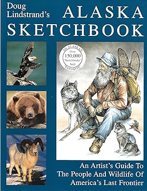 Doug Lindstrand's Alaska Sketchbook, An Artist's Guide to the People and Wildlife of America's La...