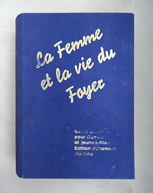La Femme et la vie du Foyer. Guide precieux pour Dames et jeunes filles. Edition illustree.