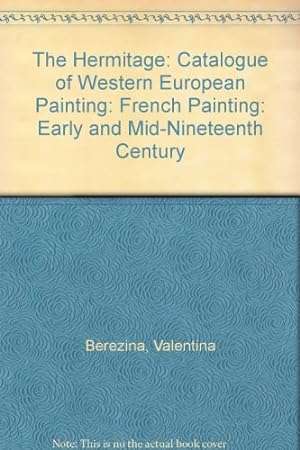 Imagen del vendedor de The Hermitage: Catalogue of Western European Painting: French Painting: Early and Mid-Nineteenth Century a la venta por MULTI BOOK