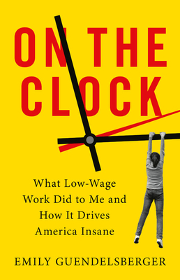 Seller image for On the Clock: What Low-Wage Work Did to Me and How It Drives America Insane (Paperback or Softback) for sale by BargainBookStores