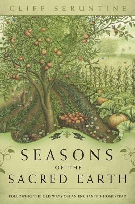 Seller image for Seasons of the Sacred Earth: Following the Old Ways on an Enchanted Homestead (Paperback or Softback) for sale by BargainBookStores