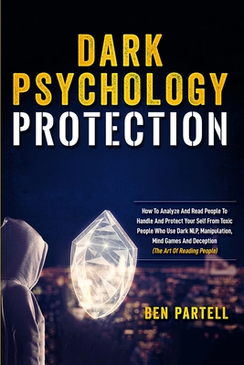 Immagine del venditore per Dark Psychology Protection: How to Analyze and Read People to Handle and Protect Your Self from Toxic People Who Use Dark NLP, Manipulation, Mind (Paperback or Softback) venduto da BargainBookStores
